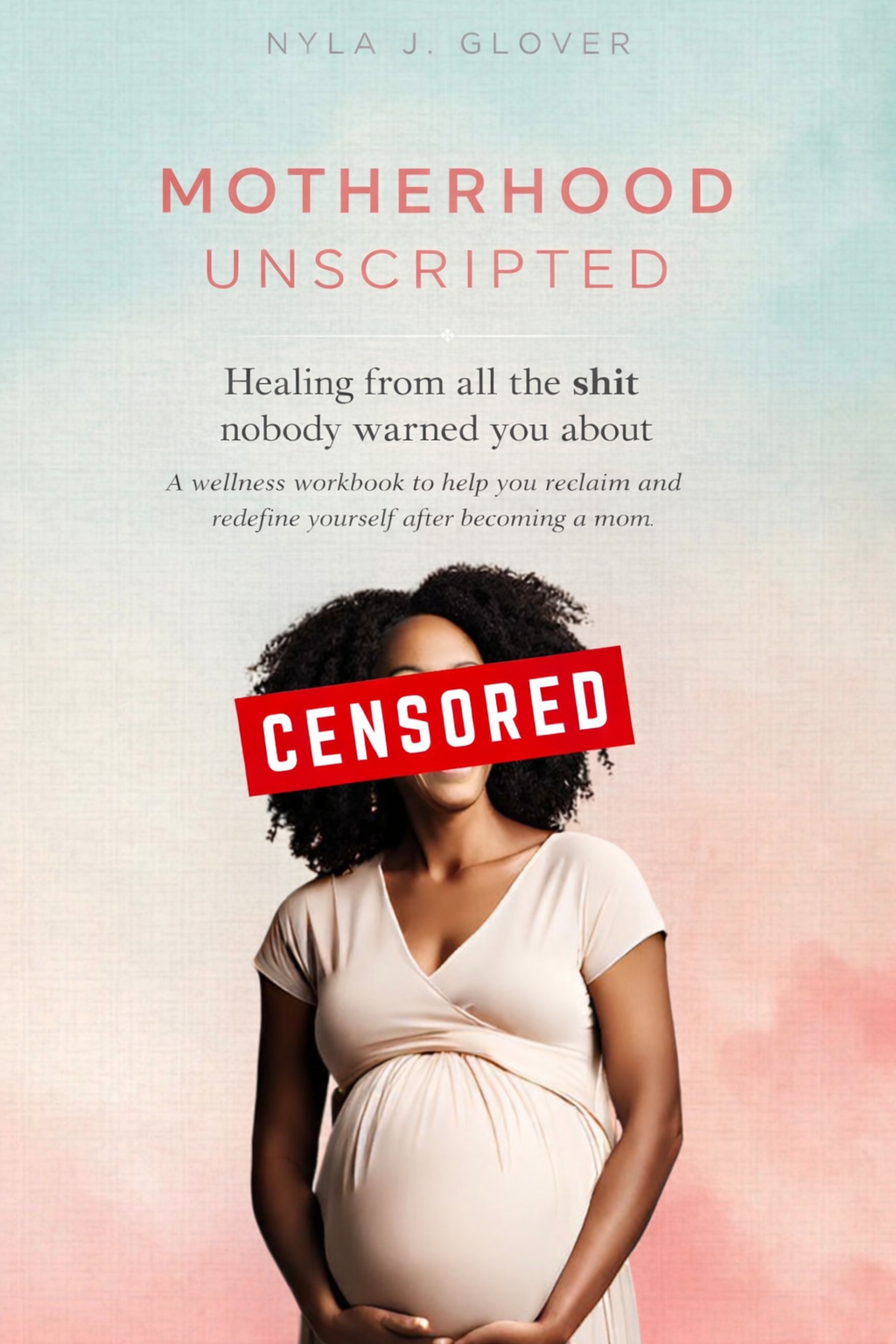 Motherhood Unscripted by Nyla J. Glover